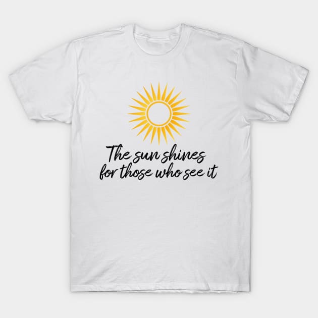 The sun shines for those who see it motivation quote T-Shirt by star trek fanart and more